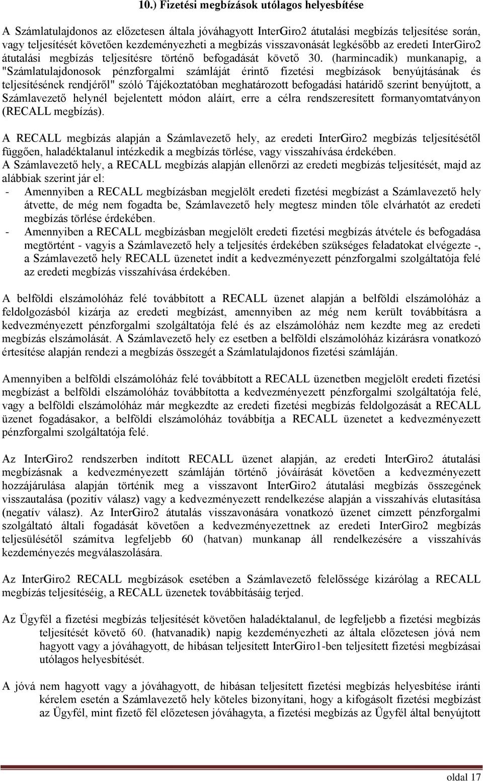 (harmincadik) munkanapig, a "Számlatulajdonosok pénzforgalmi számláját érintő fizetési megbízások benyújtásának és teljesítésének rendjéről" szóló Tájékoztatóban meghatározott befogadási határidő