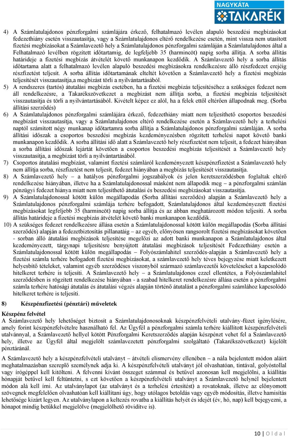 (harmincöt) napig sorba állítja. A sorba állítás határideje a fizetési megbízás átvételét követő munkanapon kezdődik.