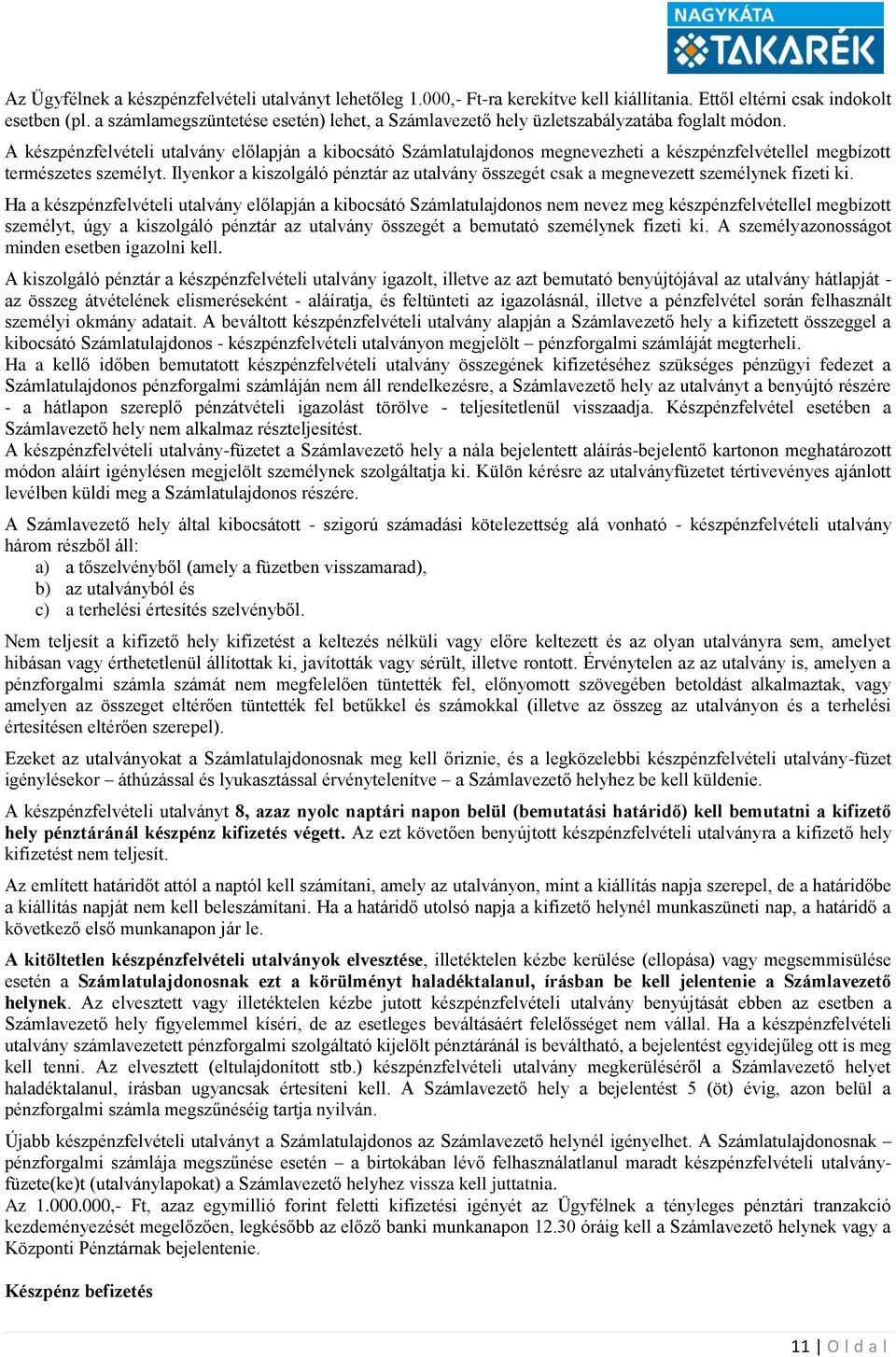 A készpénzfelvételi utalvány előlapján a kibocsátó Számlatulajdonos megnevezheti a készpénzfelvétellel megbízott természetes személyt.