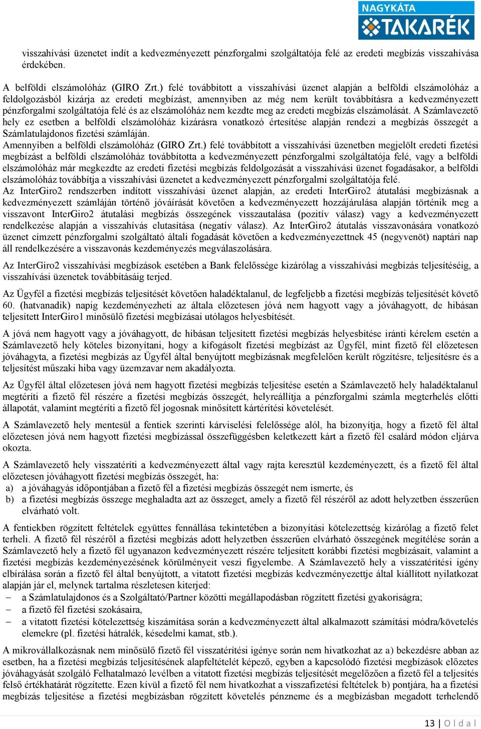 szolgáltatója felé és az elszámolóház nem kezdte meg az eredeti megbízás elszámolását.