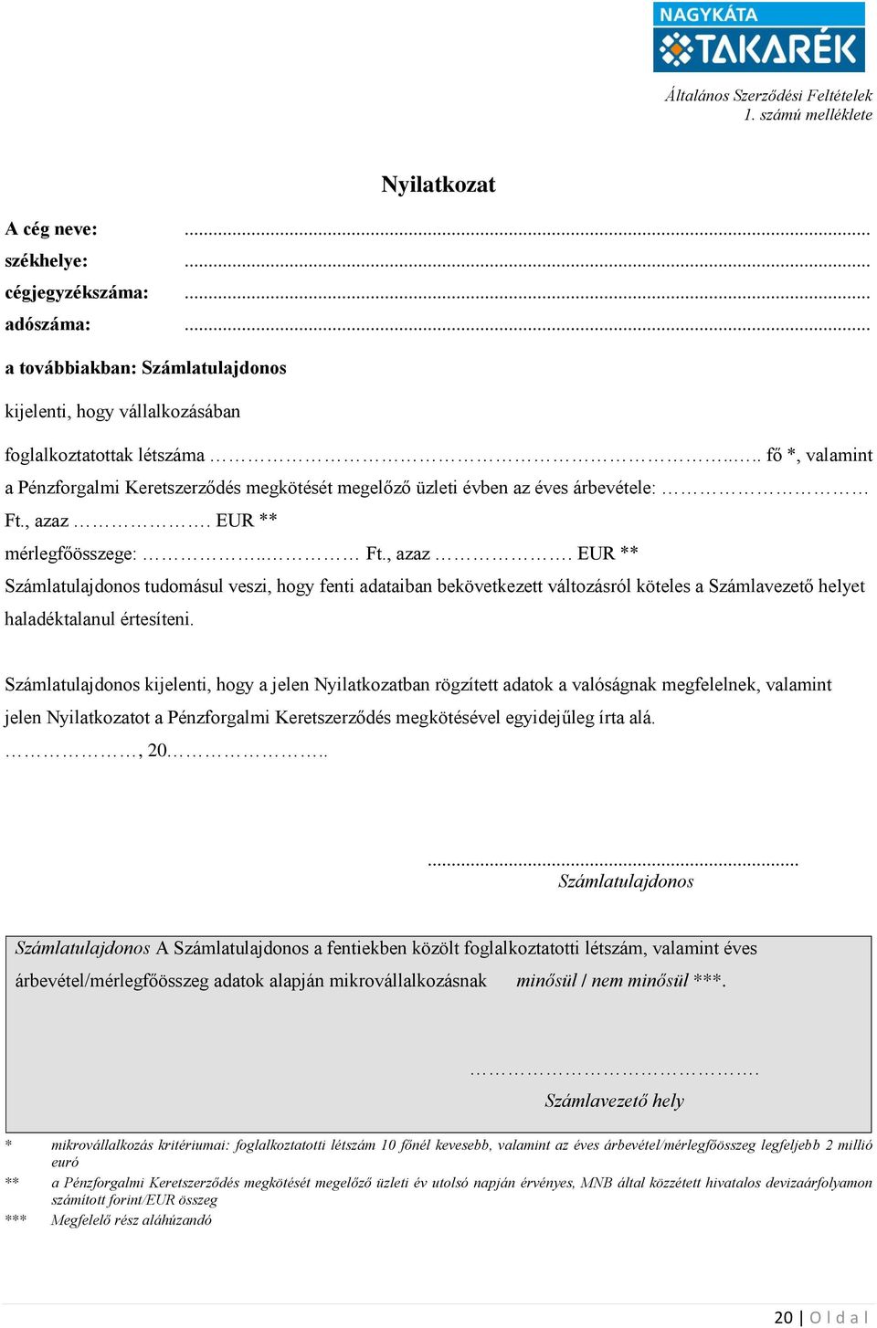 , azaz. EUR ** mérlegfőösszege:.. Ft., azaz. EUR ** Számlatulajdonos tudomásul veszi, hogy fenti adataiban bekövetkezett változásról köteles a Számlavezető helyet haladéktalanul értesíteni.