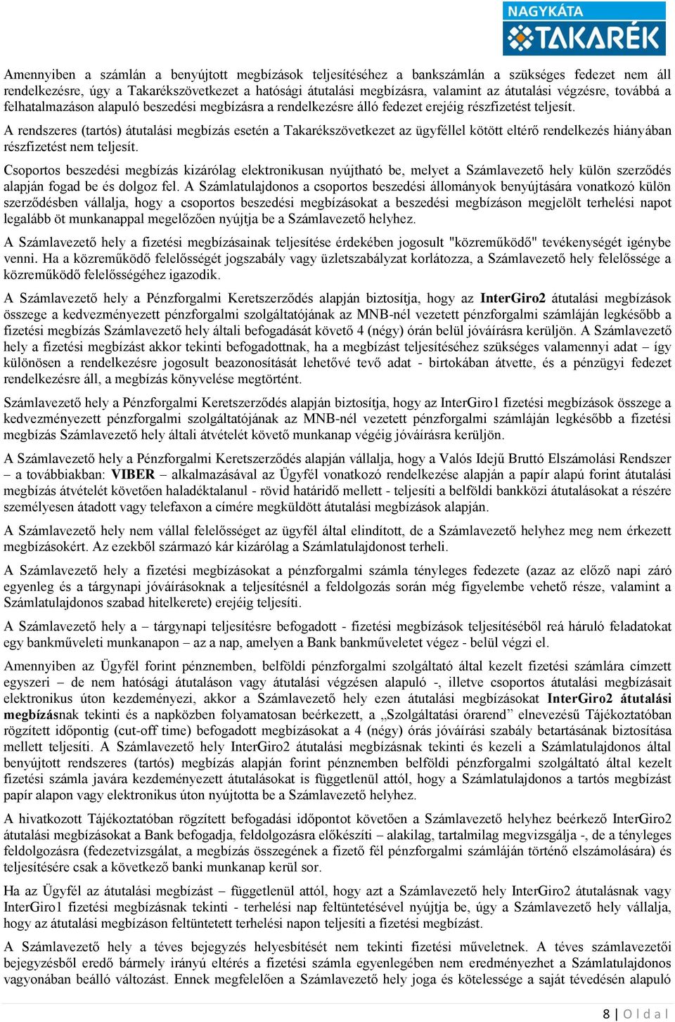 A rendszeres (tartós) átutalási megbízás esetén a Takarékszövetkezet az ügyféllel kötött eltérő rendelkezés hiányában részfizetést nem teljesít.