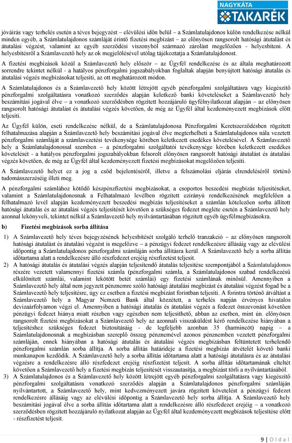 A helyesbítésről a Számlavezető hely az ok megjelölésével utólag tájékoztatja a Számlatulajdonost.