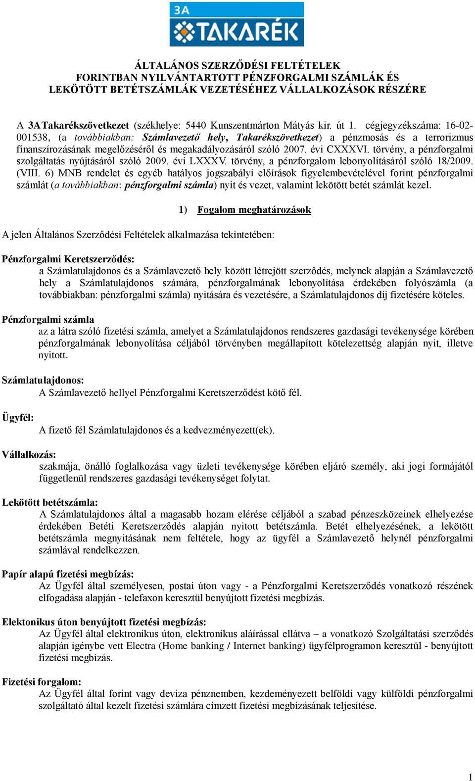évi CXXXVI. törvény, a pénzforgalmi szolgáltatás nyújtásáról szóló 2009. évi LXXXV. törvény, a pénzforgalom lebonyolításáról szóló 18/2009. (VIII.