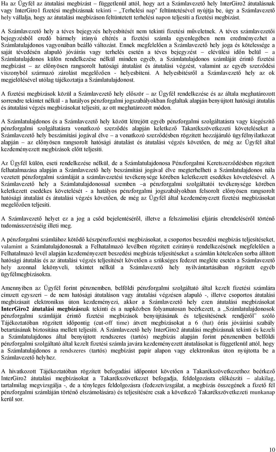 A Számlavezető hely a téves bejegyzés helyesbítését nem tekinti fizetési műveletnek.