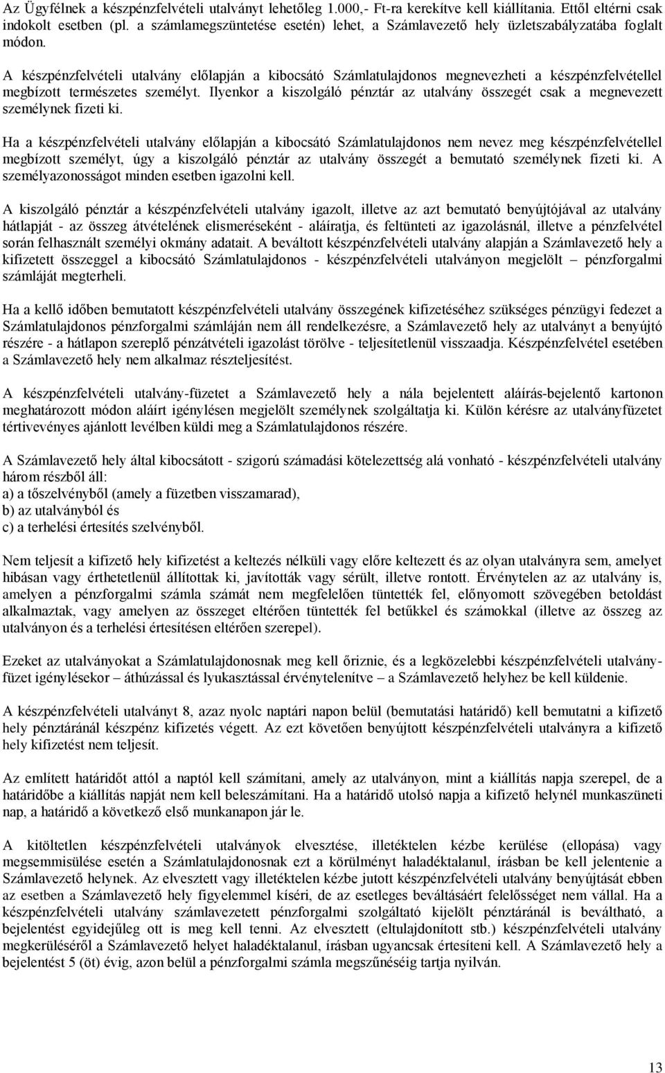 A készpénzfelvételi utalvány előlapján a kibocsátó Számlatulajdonos megnevezheti a készpénzfelvétellel megbízott természetes személyt.
