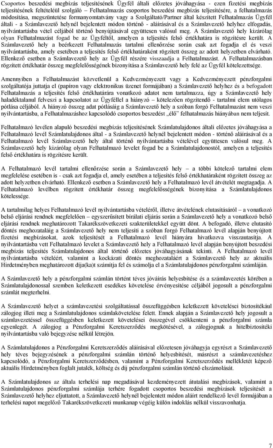 Számlavezető helyhez elfogadás, nyilvántartásba vétel céljából történő benyújtásával együttesen valósul meg.