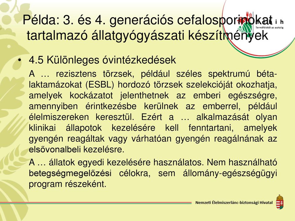 jelenthetnek az emberi egészségre, amennyiben érintkezésbe kerülnek az emberrel, például élelmiszereken keresztül.
