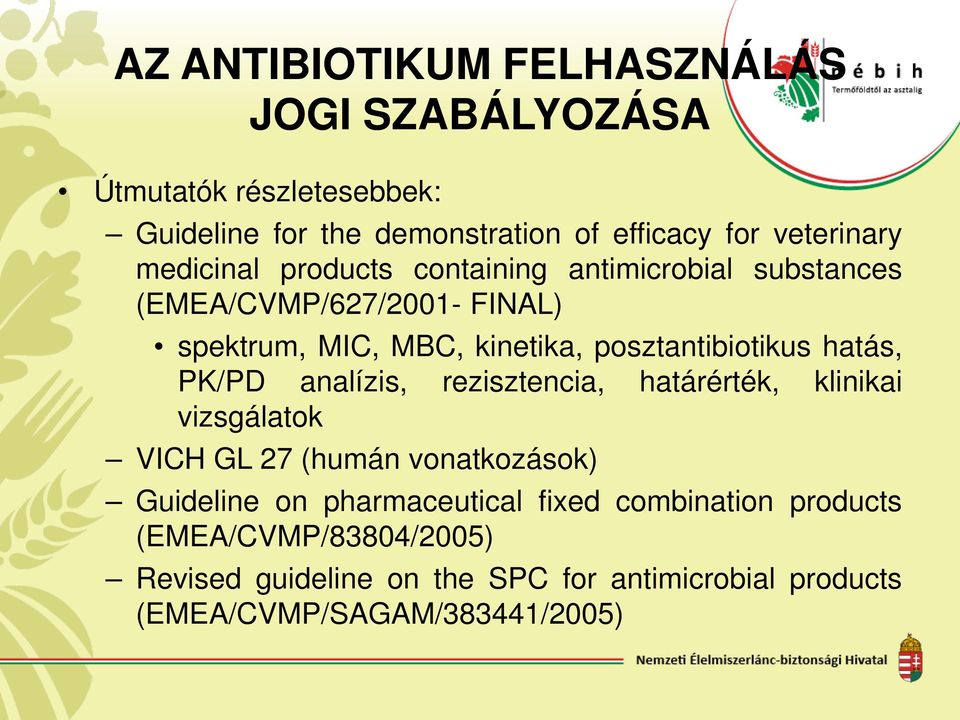 hatás, PK/PD analízis, rezisztencia, határérték, klinikai vizsgálatok VICH GL 27 (humán vonatkozások) Guideline on pharmaceutical