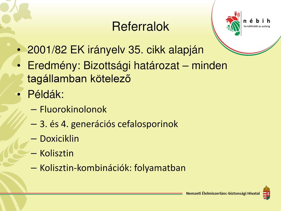 tagállamban kötelező Példák: Fluorokinolonok 3. és 4.