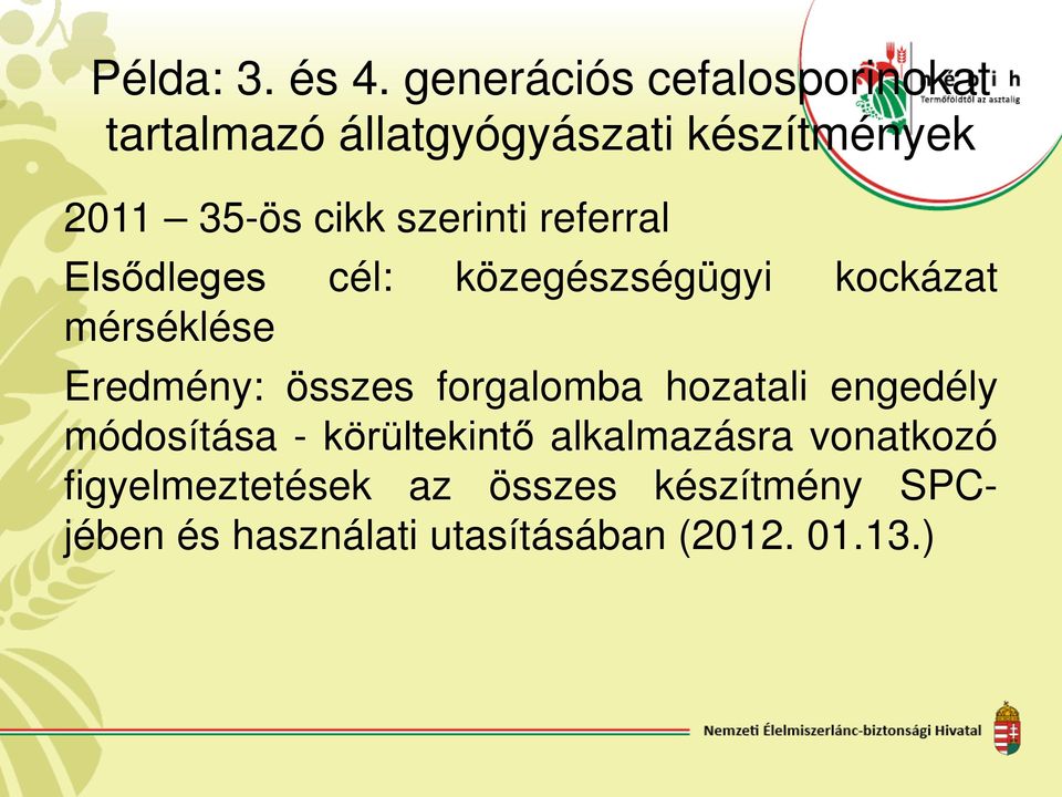 szerinti referral Elsődleges cél: közegészségügyi kockázat mérséklése Eredmény: összes