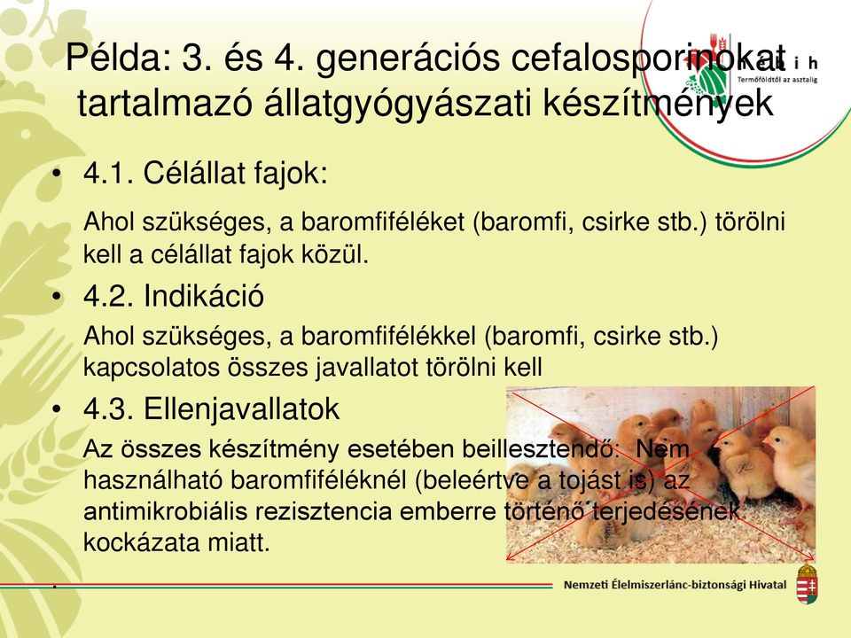 Indikáció Ahol szükséges, a baromfifélékkel (baromfi, csirke stb.) kapcsolatos összes javallatot törölni kell 4.3.