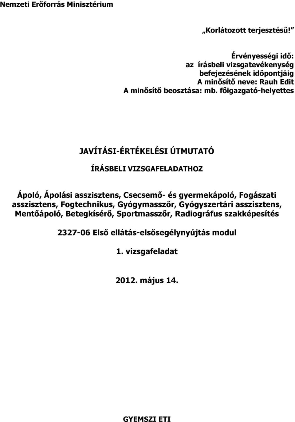 főigazgató-helyettes JAVÍTÁSI-ÉRTÉKELÉSI ÚTMUTATÓ ÍRÁSBELI VIZSGAFELADATHOZ Ápoló, Ápolási asszisztens, Csecsemő- és gyermekápoló,