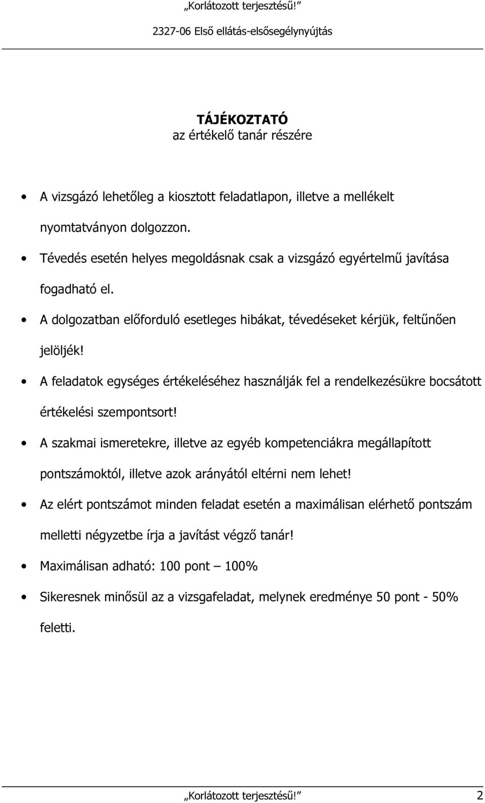 A feladatok egységes értékeléséhez használják fel a rendelkezésükre bocsátott értékelési szempontsort!