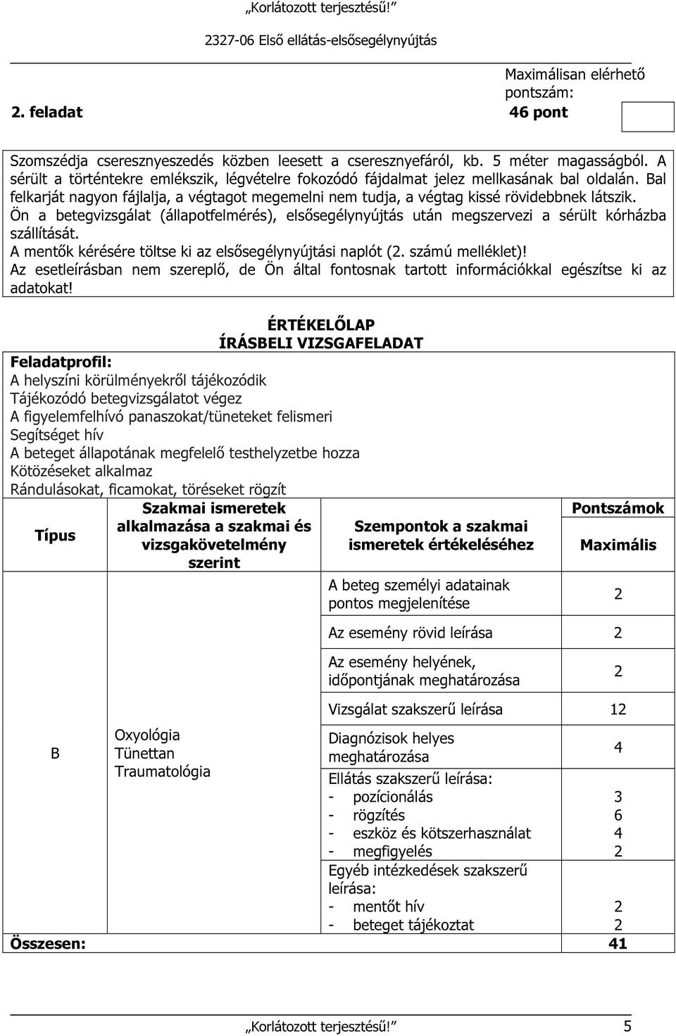 Ön a betegvizsgálat (állapotfelmérés), elsősegélynyújtás után megszervezi a sérült kórházba szállítását. A mentők kérésére töltse ki az elsősegélynyújtási naplót (. számú melléklet)!