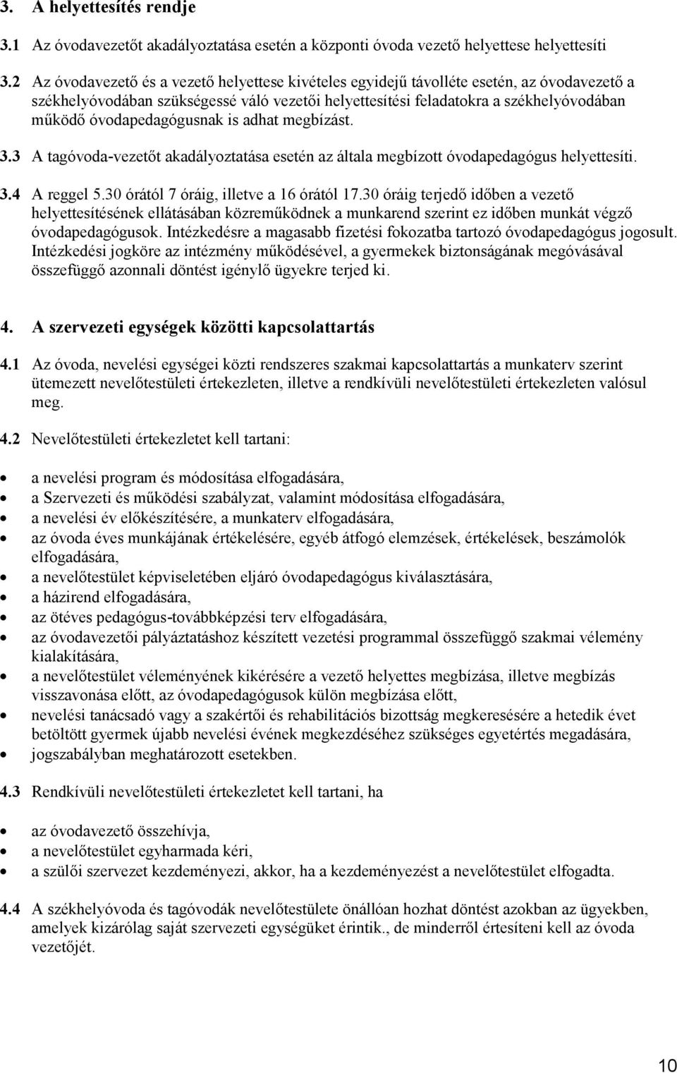 óvodapedagógusnak is adhat megbízást. 3.3 A tagóvoda-vezetőt akadályoztatása esetén az általa megbízott óvodapedagógus helyettesíti. 3.4 A reggel 5.30 órától 7 óráig, illetve a 16 órától 17.