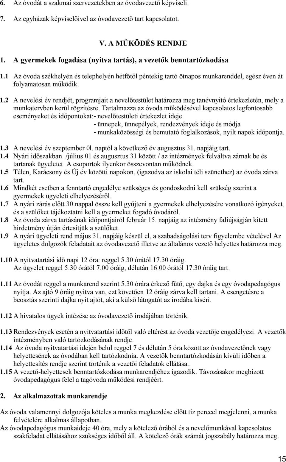 Tartalmazza az óvoda működésével kapcsolatos legfontosabb eseményeket és időpontokat:- nevelőtestületi értekezlet ideje - ünnepek, ünnepélyek, rendezvények ideje és módja - munkaközösségi és bemutató