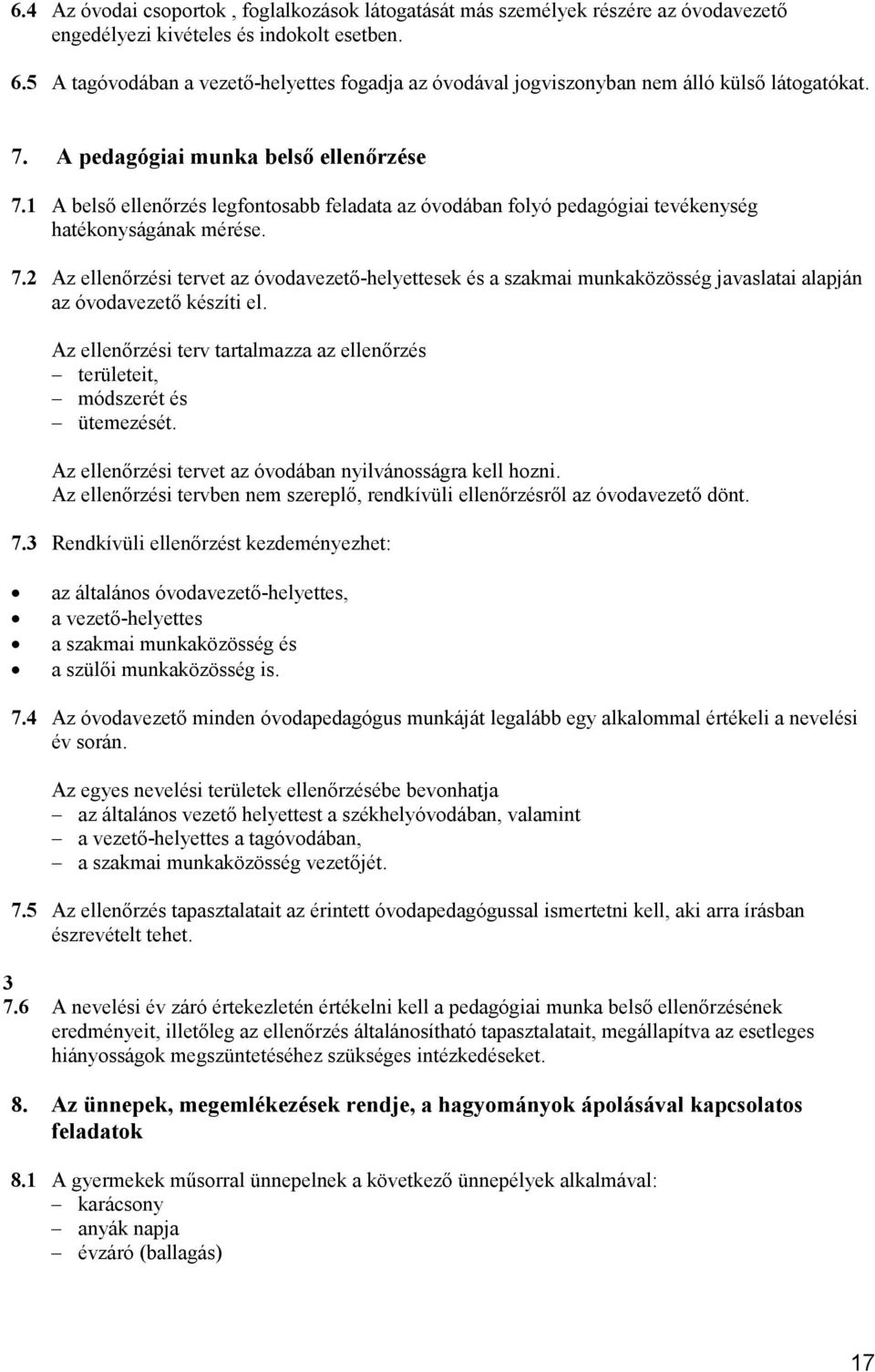 1 A belső ellenőrzés legfontosabb feladata az óvodában folyó pedagógiai tevékenység hatékonyságának mérése. 7.