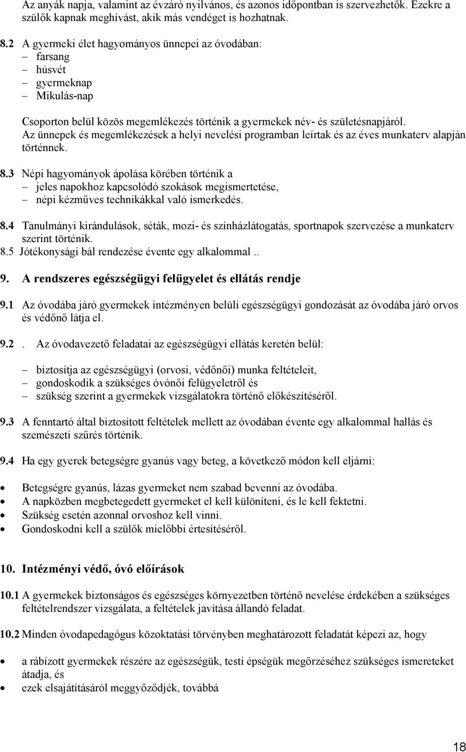 Az ünnepek és megemlékezések a helyi nevelési programban leírtak és az éves munkaterv alapján történnek. 8.