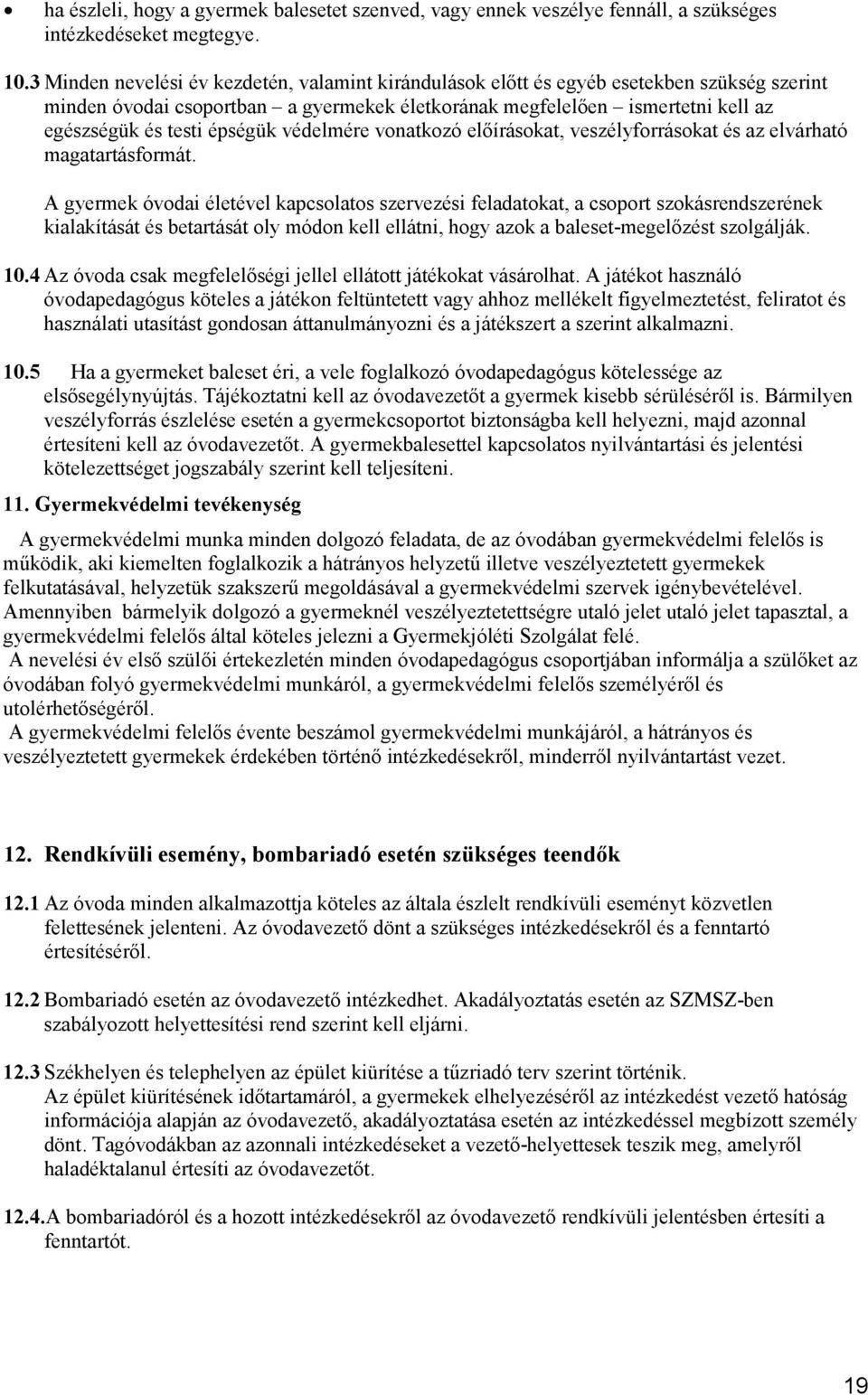 épségük védelmére vonatkozó előírásokat, veszélyforrásokat és az elvárható magatartásformát.