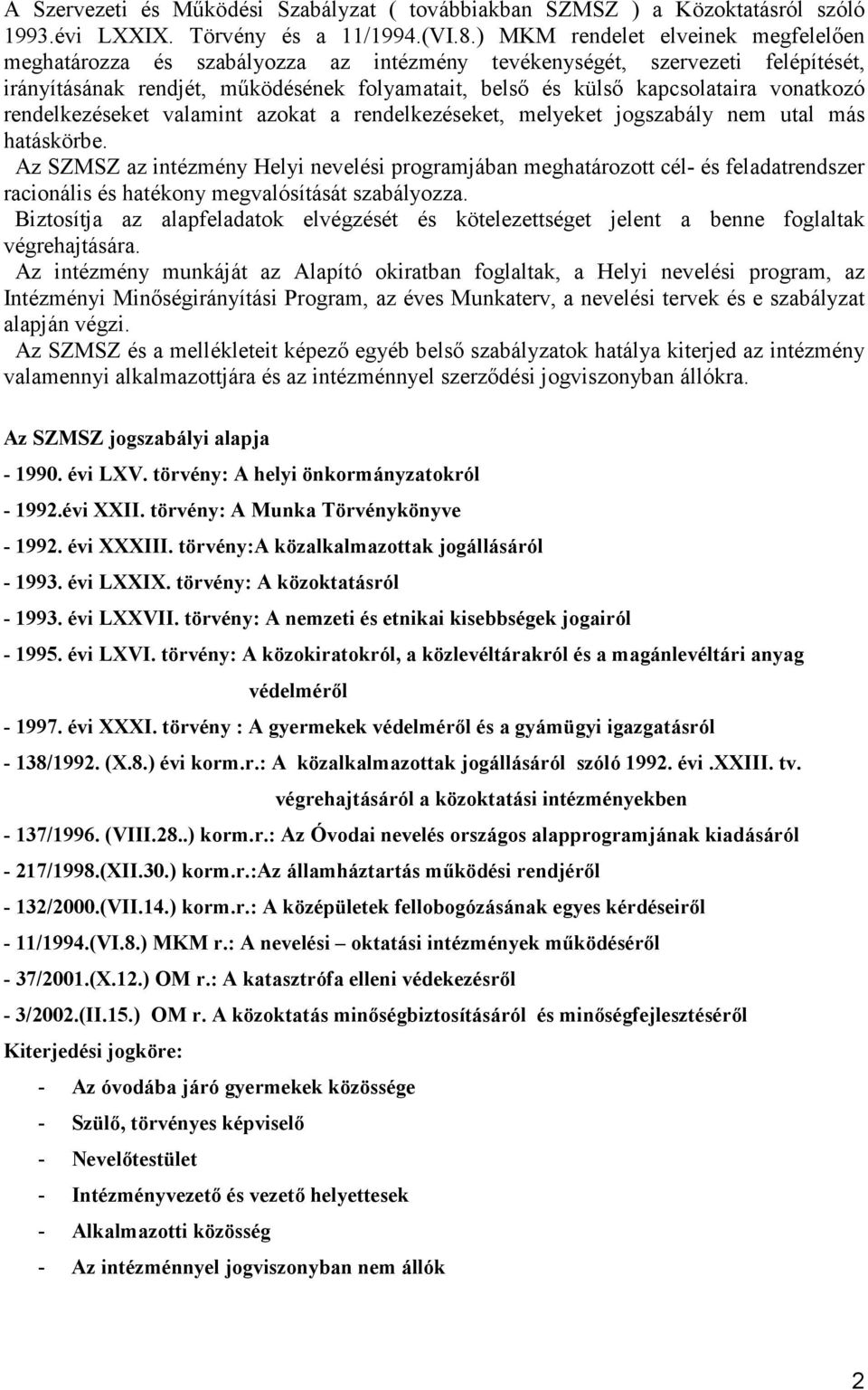 vonatkozó rendelkezéseket valamint azokat a rendelkezéseket, melyeket jogszabály nem utal más hatáskörbe.