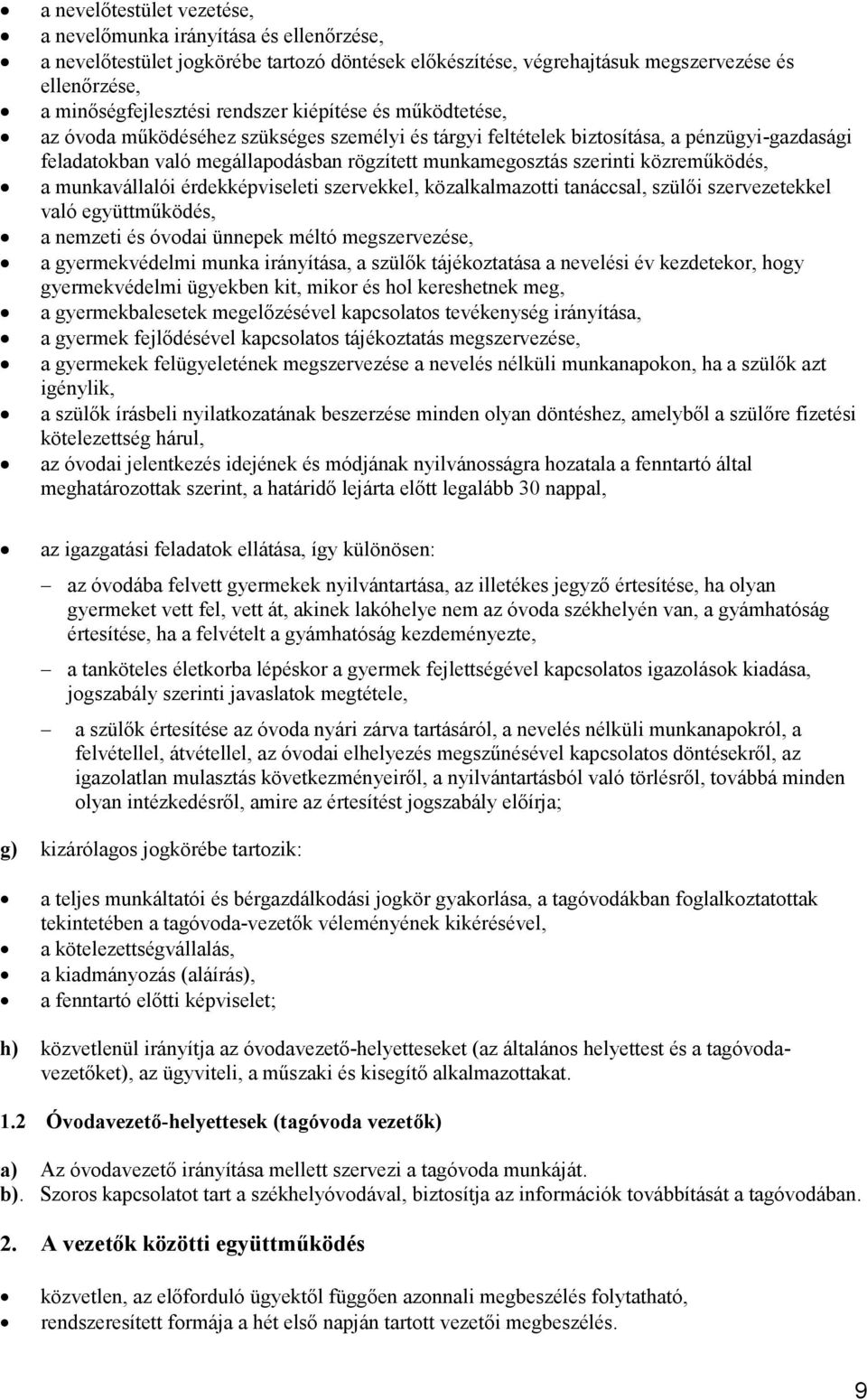 közreműködés, a munkavállalói érdekképviseleti szervekkel, közalkalmazotti tanáccsal, szülői szervezetekkel való együttműködés, a nemzeti és óvodai ünnepek méltó megszervezése, a gyermekvédelmi munka