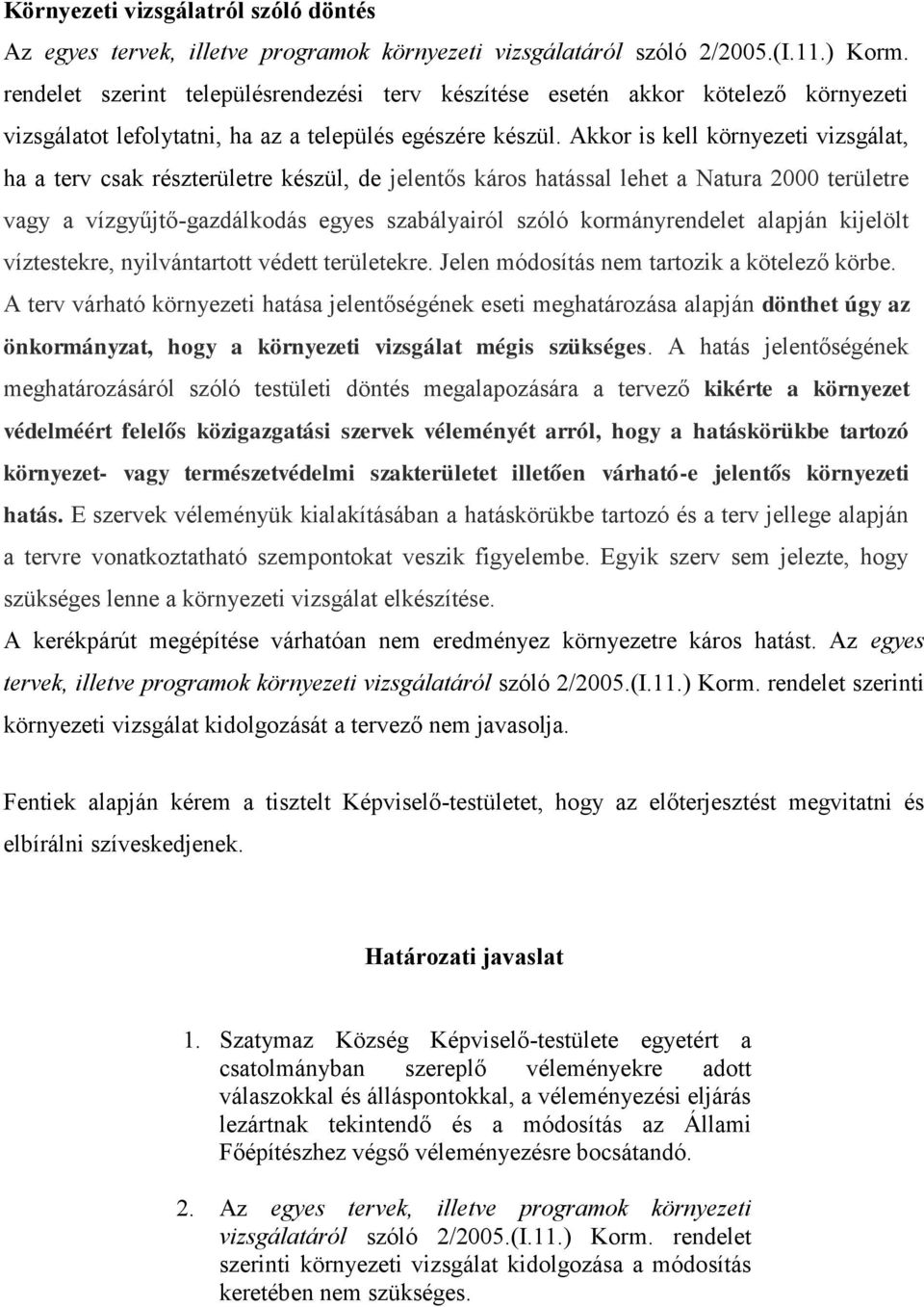 Akkor is kell környezeti vizsgálat, ha a terv csak részterületre készül, de jelentős káros hatással lehet a Natura 2000 területre vagy a vízgyűjtő-gazdálkodás egyes szabályairól szóló kormányrendelet