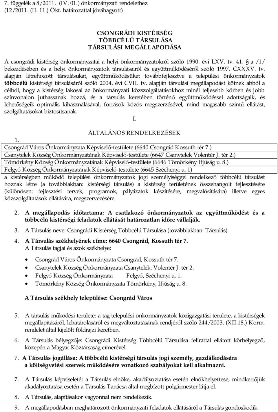 -a /1/ bekezdésében és a helyi önkormányzatok társulásairól és együttm ködésér l szóló 1997. CXXXV. tv.