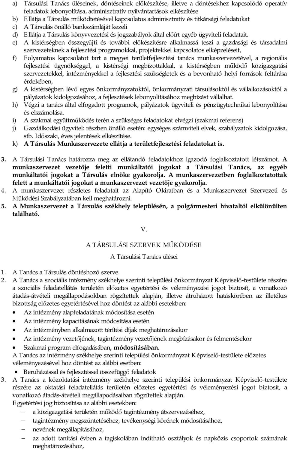 e) A kistérségben összegy jti és további el készítésre alkalmassá teszi a gazdasági és társadalmi szervezeteknek a fejlesztési programokkal, projektekkel kapcsolatos elképzeléseit, f) Folyamatos