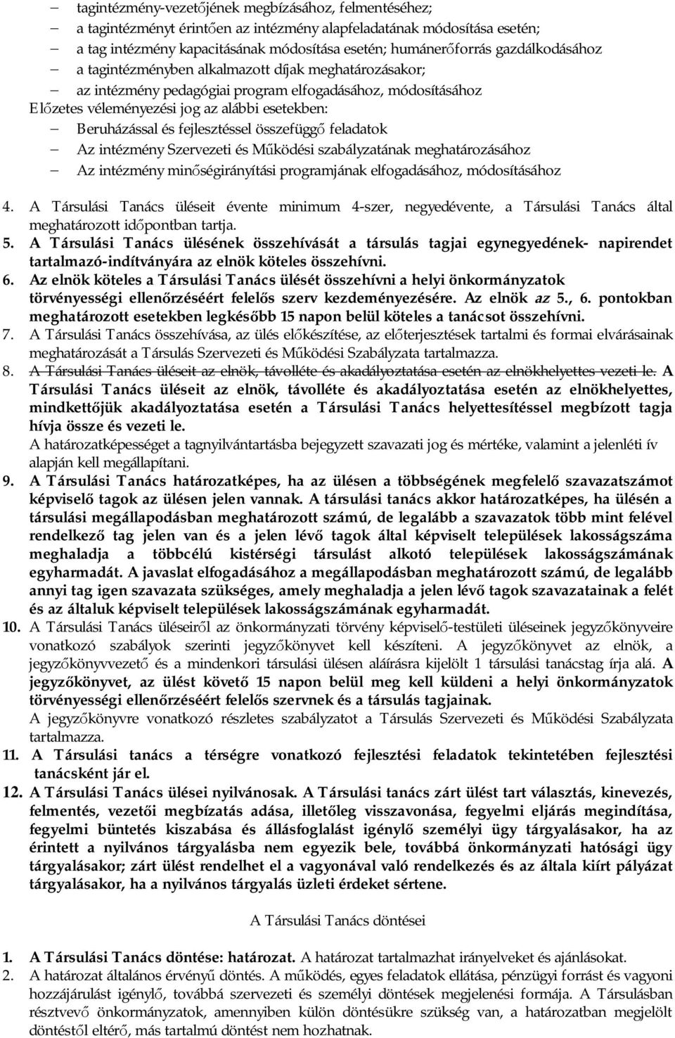 fejlesztéssel összefügg feladatok Az intézmény Szervezeti és M ködési szabályzatának meghatározásához Az intézmény min ségirányítási programjának elfogadásához, módosításához 4.