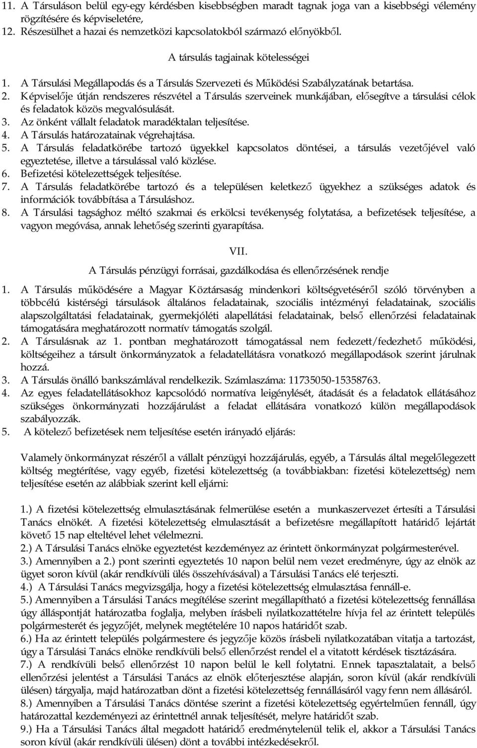 Képvisel je útján rendszeres részvétel a Társulás szerveinek munkájában, el segítve a társulási célok és feladatok közös megvalósulását. 3. Az önként vállalt feladatok maradéktalan teljesítése. 4.