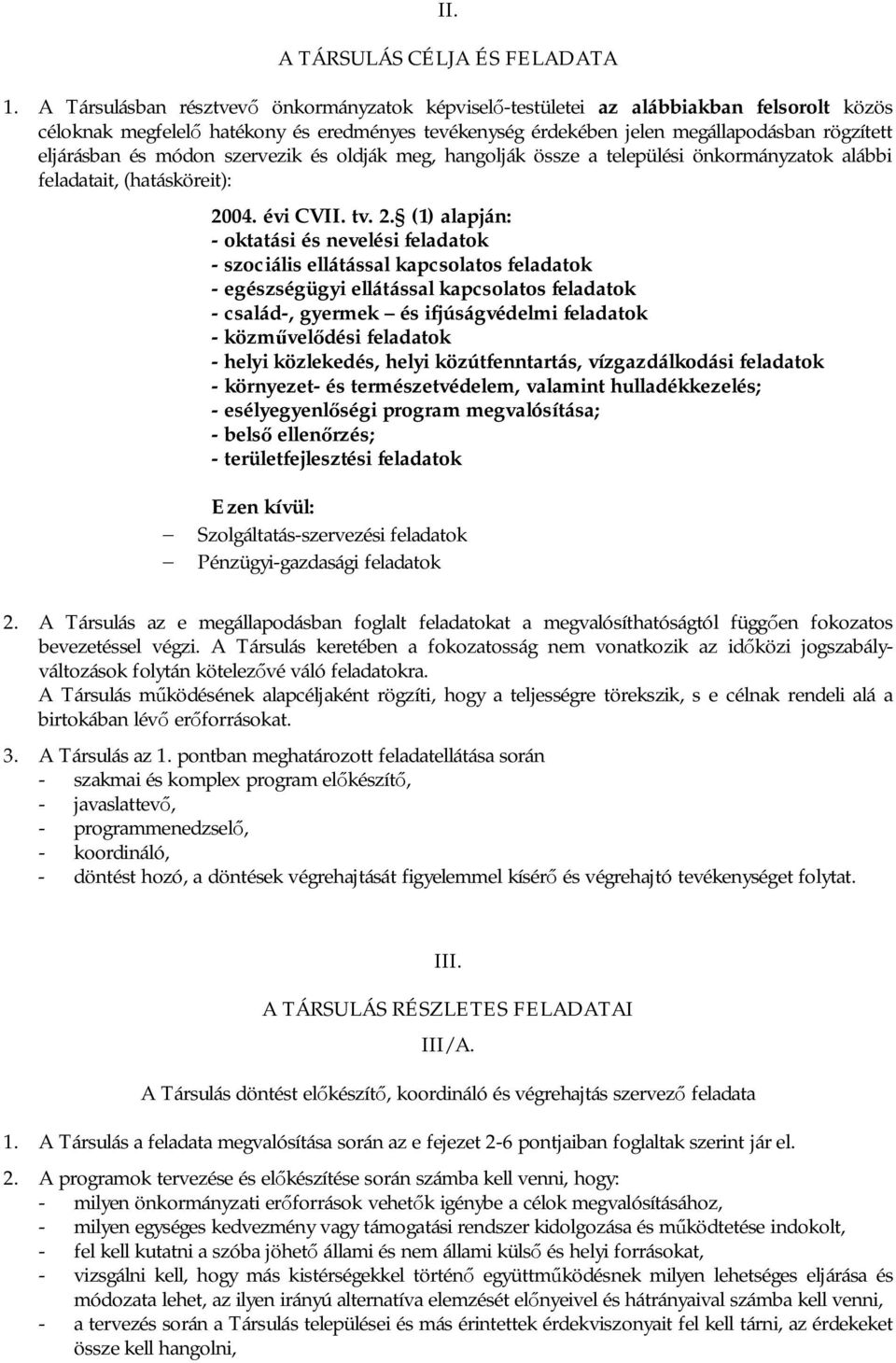 módon szervezik és oldják meg, hangolják össze a települési önkormányzatok alábbi feladatait, (hatásköreit): 20