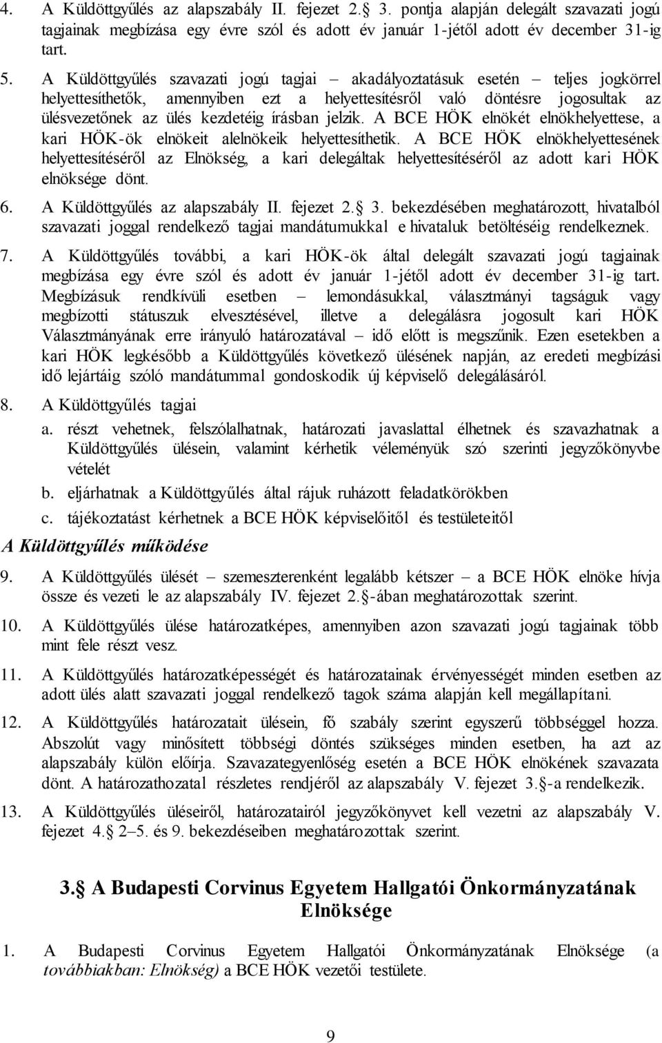 jelzik. A BCE HÖK elnökét elnökhelyettese, a kari HÖK-ök elnökeit alelnökeik helyettesíthetik.