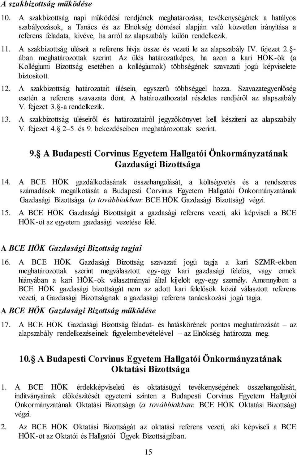 arról az alapszabály külön rendelkezik. 11. A szakbizottság üléseit a referens hívja össze és vezeti le az alapszabály IV. fejezet 2. - ában meghatározottak szerint.
