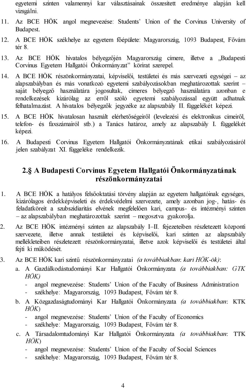 Az BCE HÖK hivatalos bélyegzőjén Magyarország címere, illetve a Budapesti Corvinus Egyetem Hallgatói Önkormányzat körirat szerepel. 14.