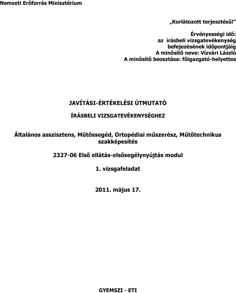 minősítő beosztása: főigazgató-helyettes JAVÍTÁSI-ÉRTÉKELÉSI ÚTMUTATÓ ÍRÁSBELI VIZSGATEVÉKENYSÉGHEZ