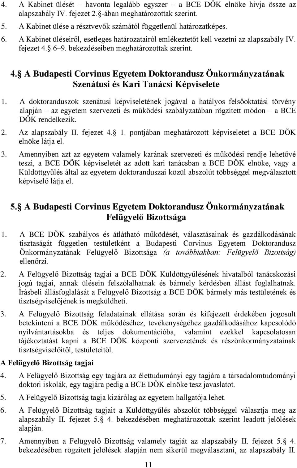 bekezdéseiben meghatározottak szerint. 4. A Budapesti Corvinus Egyetem Doktorandusz Önkormányzatának Szenátusi és Kari Tanácsi Képviselete 1.