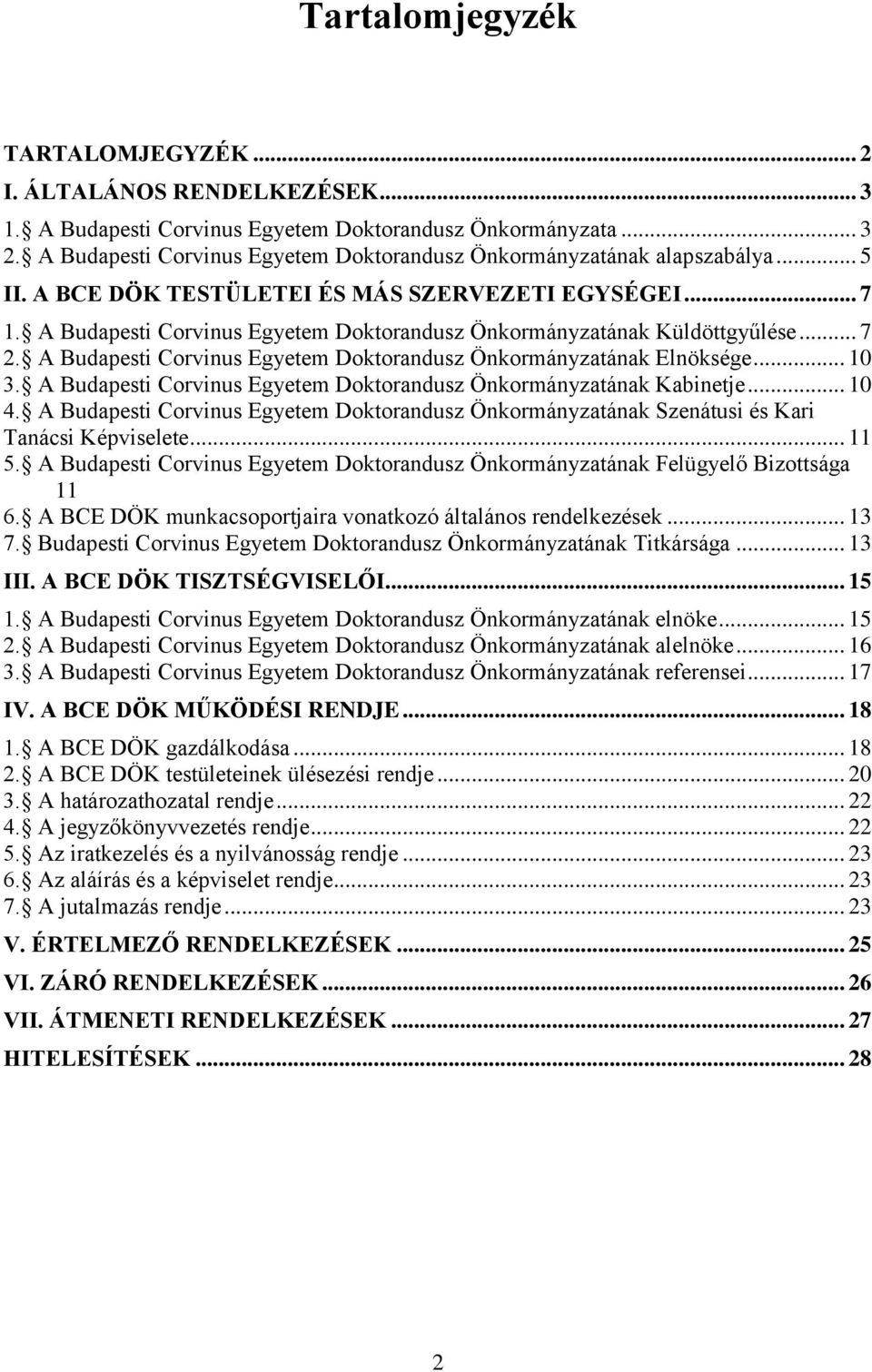 A Budapesti Corvinus Egyetem Doktorandusz Önkormányzatának Küldöttgyűlése... 7 2. A Budapesti Corvinus Egyetem Doktorandusz Önkormányzatának Elnöksége... 10 3.