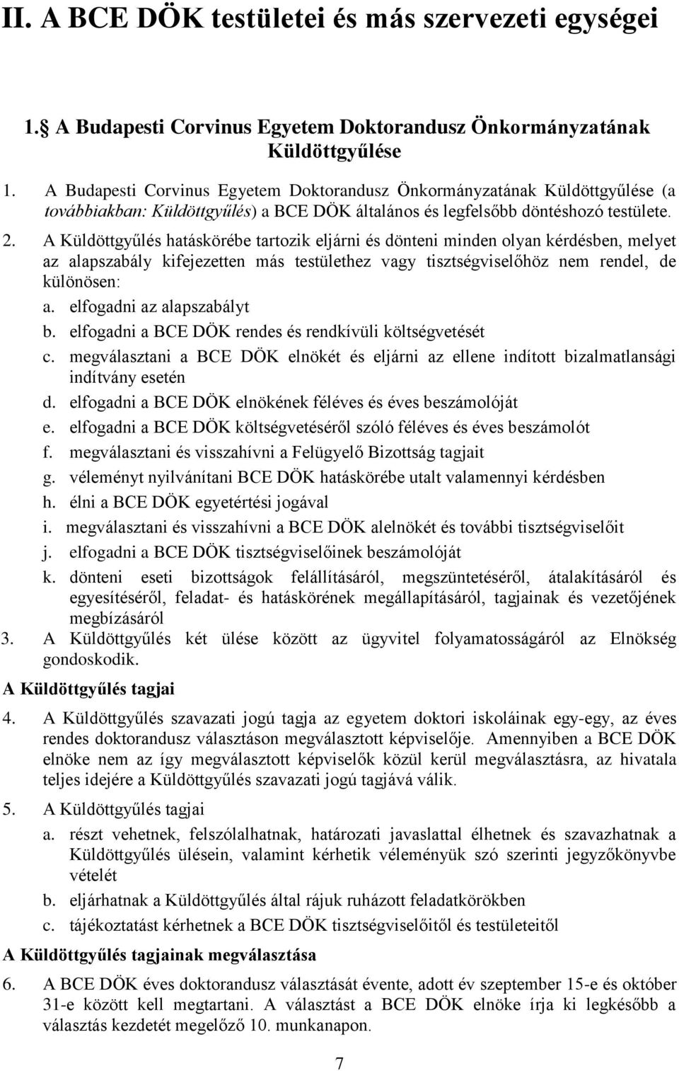 A Küldöttgyűlés hatáskörébe tartozik eljárni és dönteni minden olyan kérdésben, melyet az alapszabály kifejezetten más testülethez vagy tisztségviselőhöz nem rendel, de különösen: a.