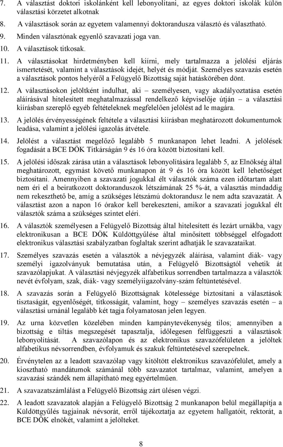 A választásokat hirdetményben kell kiírni, mely tartalmazza a jelölési eljárás ismertetését, valamint a választások idejét, helyét és módját.