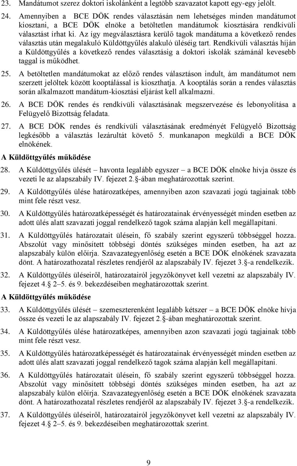 Az így megválasztásra kerülő tagok mandátuma a következő rendes választás után megalakuló Küldöttgyűlés alakuló üléséig tart.