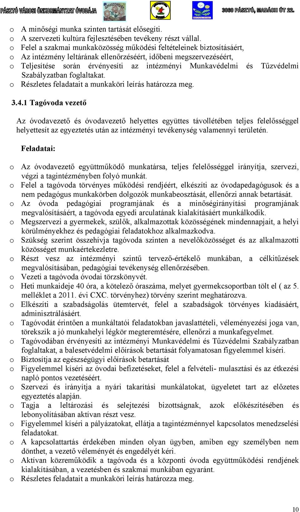 és Tűzvédelmi Szabályzatban foglaltakat. o Részletes feladatait a munkaköri leírás határozza meg. 3.4.