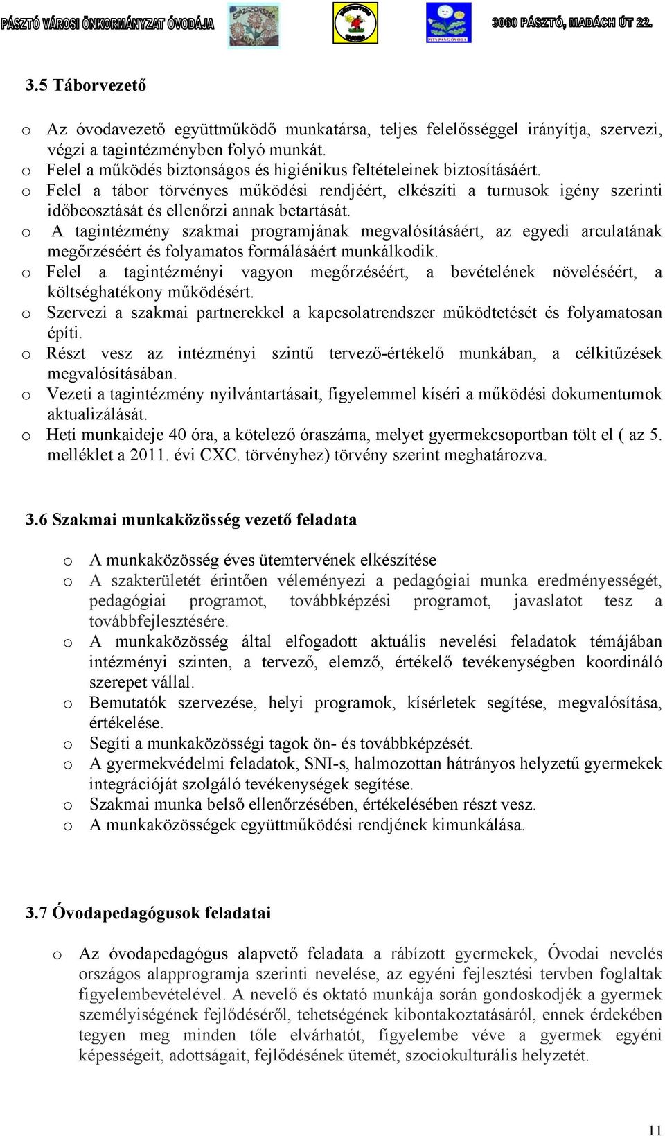 o A tagintézmény szakmai programjának megvalósításáért, az egyedi arculatának megőrzéséért és folyamatos formálásáért munkálkodik.