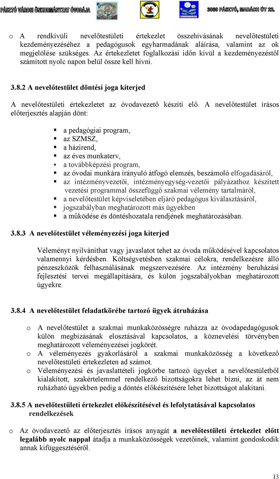 2 A nevelőtestület döntési joga kiterjed A nevelőtestületi értekezletet az óvodavezető készíti elő.