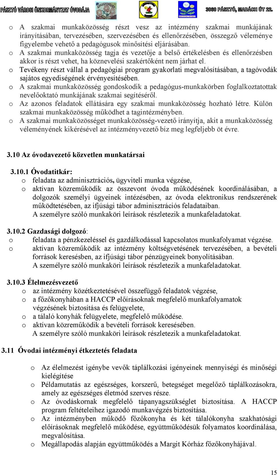 o Tevékeny részt vállal a pedagógiai program gyakorlati megvalósításában, a tagóvodák sajátos egyediségének érvényesítésében.