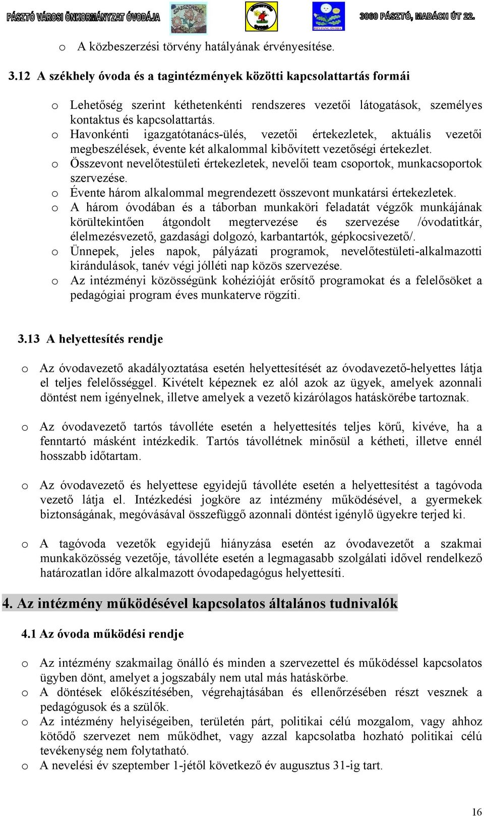 o Havonkénti igazgatótanács-ülés, vezetői értekezletek, aktuális vezetői megbeszélések, évente két alkalommal kibővített vezetőségi értekezlet.