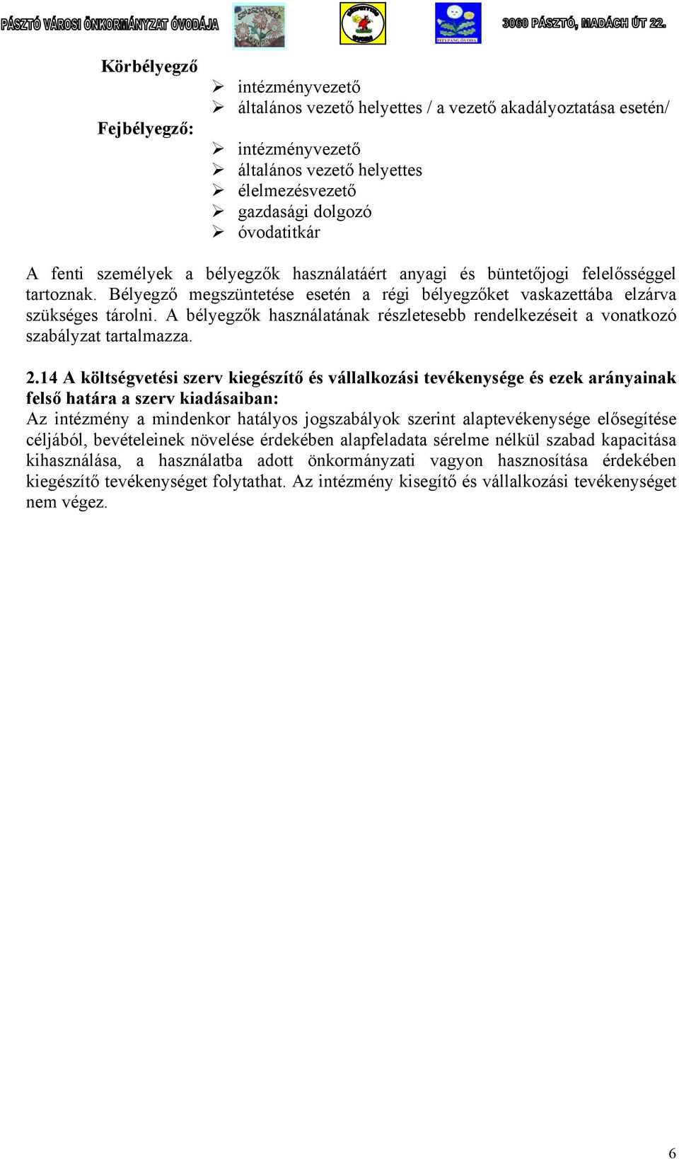 A bélyegzők használatának részletesebb rendelkezéseit a vonatkozó szabályzat tartalmazza. 2.