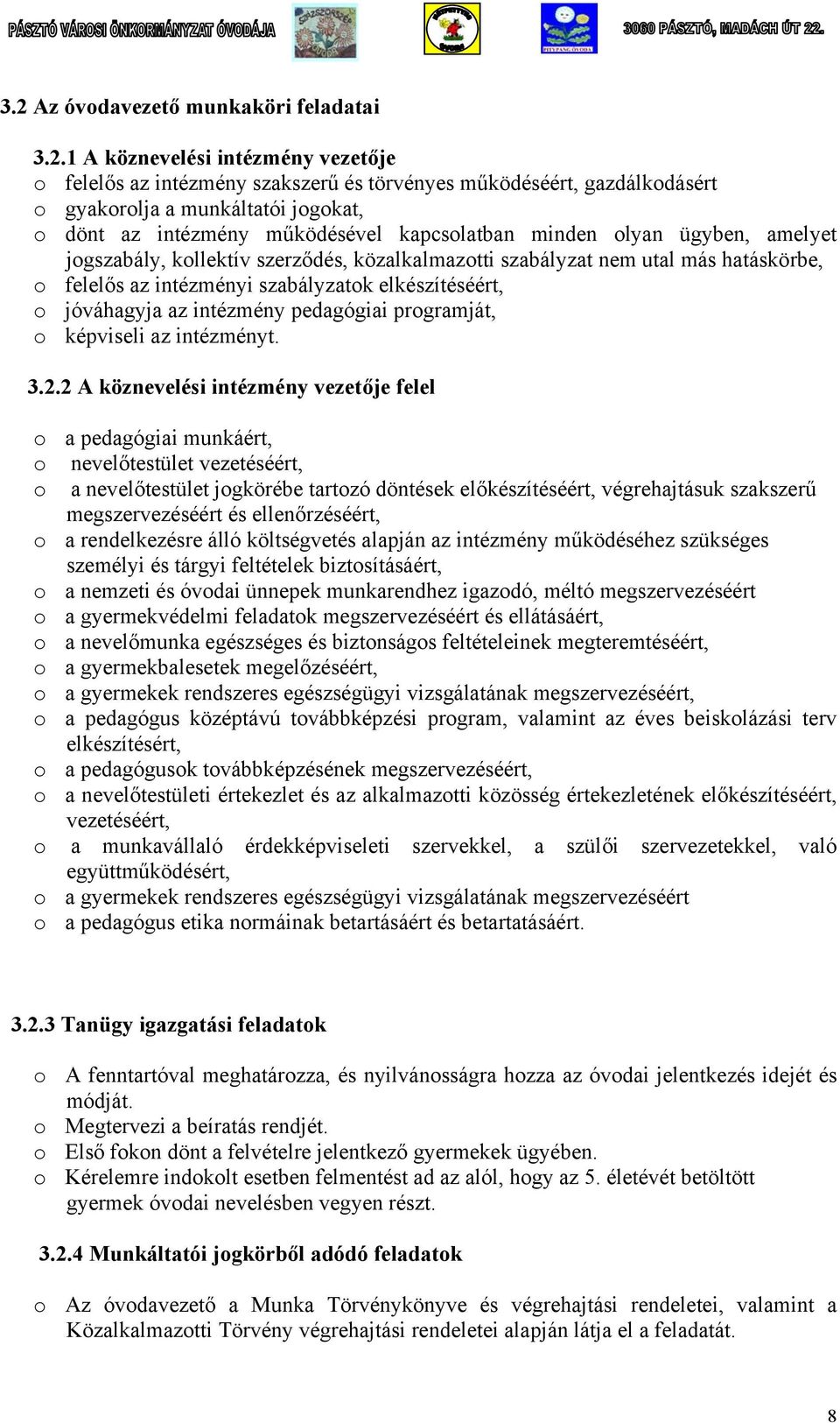 elkészítéséért, o jóváhagyja az intézmény pedagógiai programját, o képviseli az intézményt. 3.2.