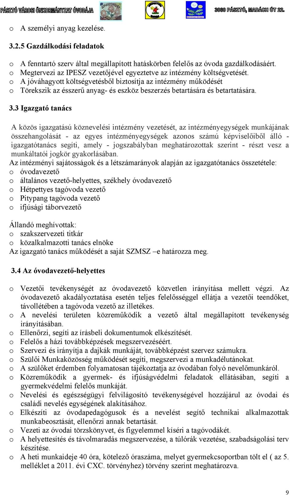 o A jóváhagyott költségvetésből biztosítja az intézmény működését o Törekszik az ésszerű anyag- és eszköz beszerzés betartására és betartatására. 3.