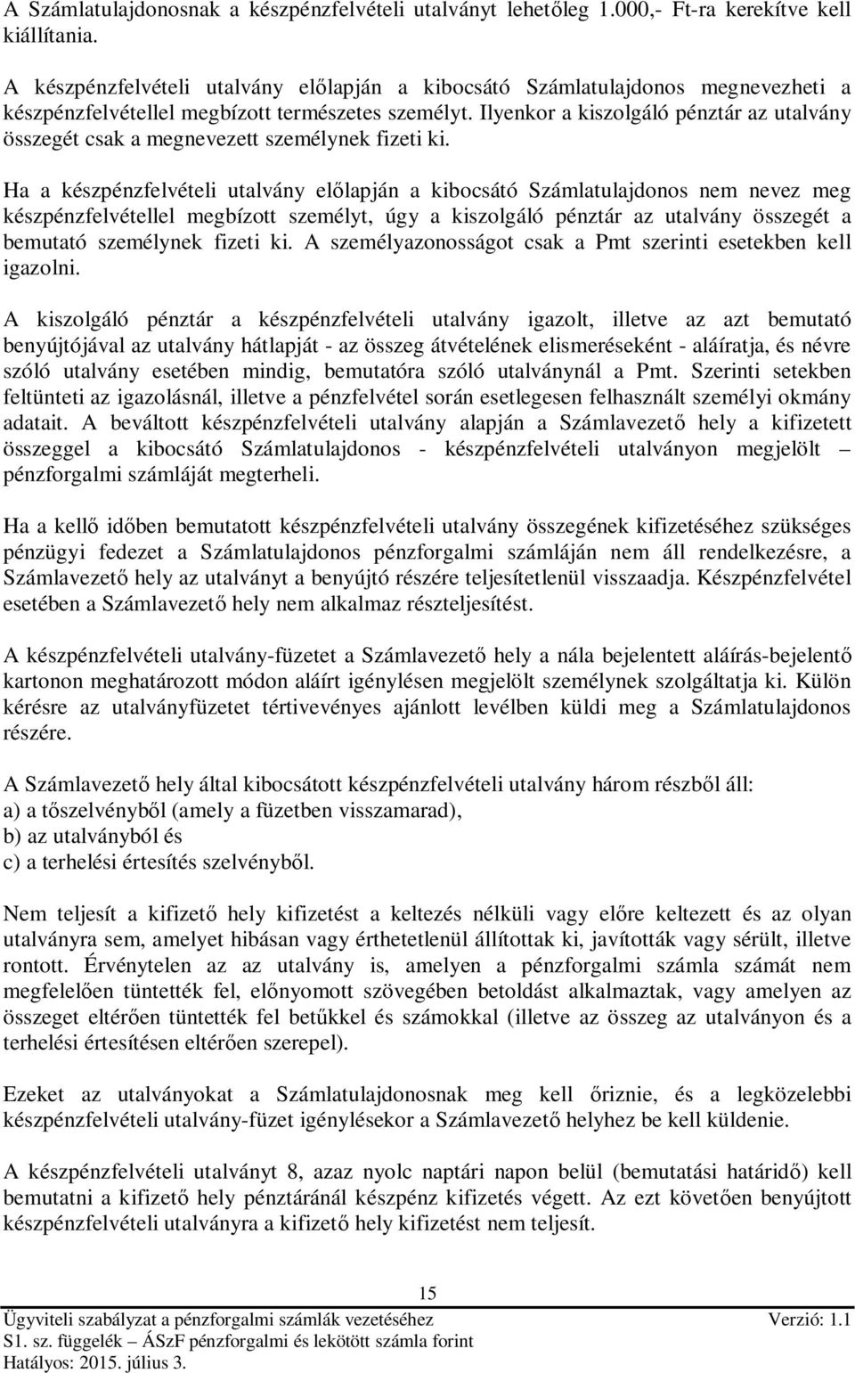 Ilyenkor a kiszolgáló pénztár az utalvány összegét csak a megnevezett személynek fizeti ki.